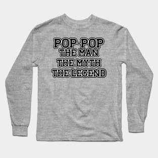 Pop-Pop... The Man. The Myth. The Legend. Long Sleeve T-Shirt